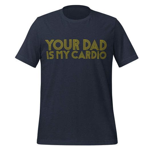 Your Dad Is My Cardio Premium Tee